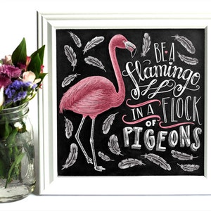 Be A Flamingo In A Flock Of Pigeons, Flamingo Print, Chalkboard Art, Chalk Art, Illustration, Flamingo Party, Be Yourself, Be You Tiful image 3