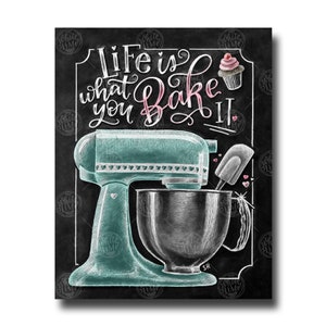 Life Is What You Bake It, Kitchen Wall Art, Chalk Art, Kitchen Mixer, Baking Wall Decor, Chalkboard Art, Baking Sign, Kitchen Art, Decor