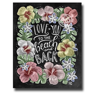 Beach Print, Beach Sign, Beach Art, Tropical Print, Chalk Art, Chalkboard Art, Love You To The Beach And Back, Beach House, Hibiscus