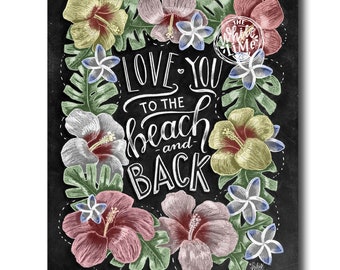 Beach Print, Beach Sign, Beach Art, Tropical Print, Chalk Art, Chalkboard Art, Love You To The Beach And Back, Beach House, Hibiscus