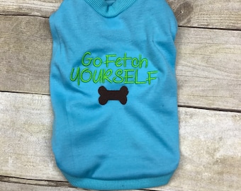 Dog Cat Pet Shirt, Go Fetch Yourself Puppy Dog Shirt or Dress, Dog Summer Vacation Shirt, Spoiled Puppy Clothes, Cute Small Pet Shirt
