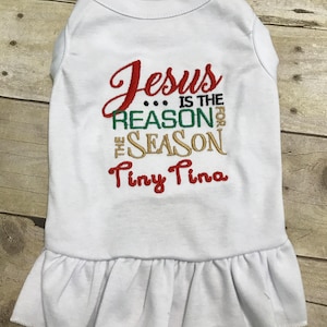Christmas Dog Shirt or Dress, Jesus is the Reason for the Season Shirt, Beautiful Personalized Embroidered Holiday Puppy Clothing