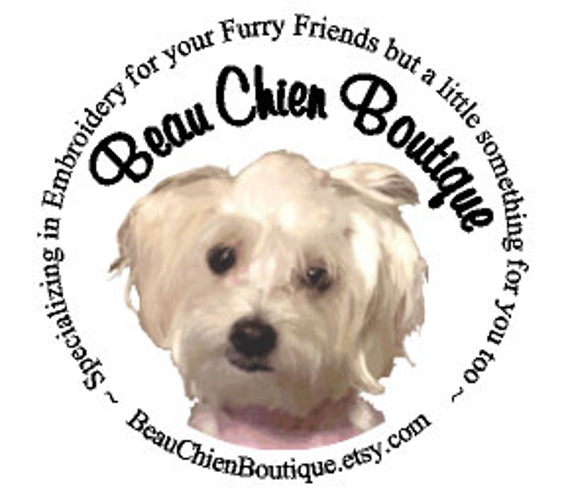 May include: A circular logo featuring a white, fluffy dog at the center. The text reads Beau Chien Boutique, Specializing in Embroidery for your Furry Friends but a little something for you too, and the web address BeauChienBoutique.etsy.com.
