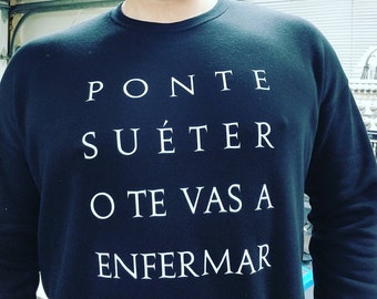 Ponte Suéter O Te Vas A Enfermar Sweatshirt