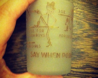 Shot glass "say when podnar"