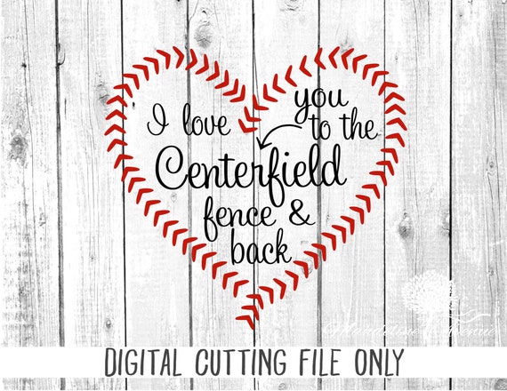 I Love You To The Centerfield Fence And Back Baseball Svg Etsy