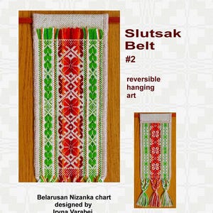 May include: A chart for a Belarusian Nizanka, a traditional embroidered belt, with a red, orange, green, and white colour scheme. The chart is titled "Slutsak Belt #2" and is described as "reversible hanging art".