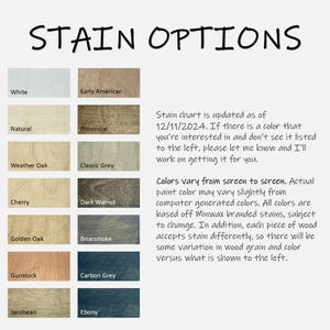 May include: A chart showing 12 different wood stain colors with their names. The chart is updated as of 12/11/2024. The colors vary from screen to screen. Actual paint color may vary slightly from computer generated colors. All colors are based off Minwax branded stains, subject to change. In addition, each piece of wood accepts stain differently, so there will be some variation in wood grain and color versus what is shown to the left.