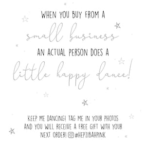 May include: A white background with a handwritten message that reads "When you buy from a small business an actual person does a little happy dance! Keep me dancing! Tag me in your photos and you will receive a free gift with your next order! #HEPZIBAHPINK". The message is surrounded by small stars.