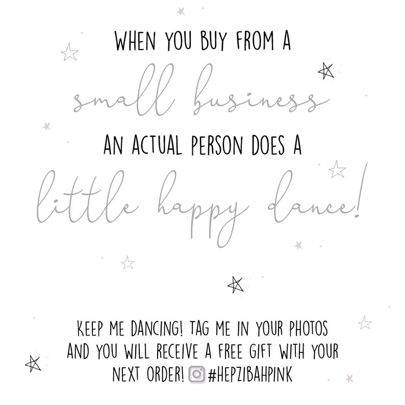 May include: A white background with a handwritten message that reads "When you buy from a small business an actual person does a little happy dance! Keep me dancing! Tag me in your photos and you will receive a free gift with your next order! #HEPZIBAHPINK". The message is surrounded by small stars.