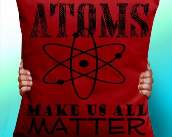 Atoms Make Us All Matter - Cushion / Pillow Cover / Panel / Fabric