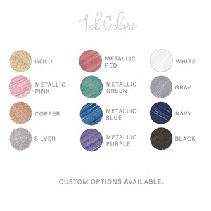 May include: Ink color chart with 12 different colors, including gold, silver, copper, white, black, gray, navy, metallic red, metallic green, metallic blue, metallic pink, and metallic purple. The chart says "Ink Colors" and "Custom Options Available."