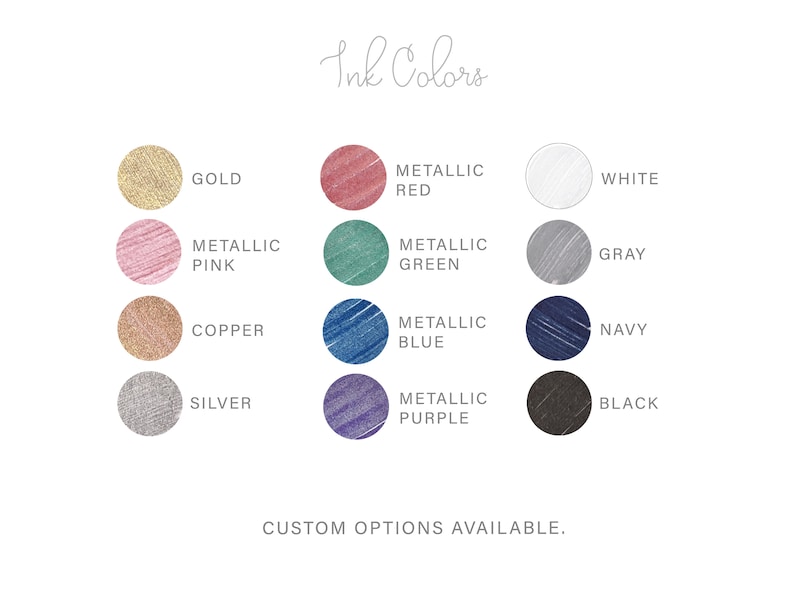 May include: Ink color chart with 12 different colors, including gold, silver, copper, white, black, gray, navy, metallic red, metallic green, metallic blue, metallic pink, and metallic purple. The chart says "Ink Colors" and "Custom Options Available."