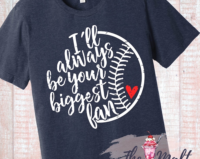 I’ll Always Be Your Biggest Fan Baseball Mom Shirt