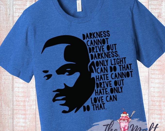Martin Luther King Jr. MLK Darkness Cannot Drive Out Darkness Shirt