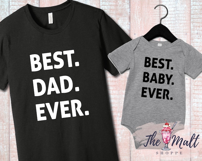 Two Shirt Combo Best Dad Ever Best Baby Ever Dad Shirt AND Baby Onesie Included
