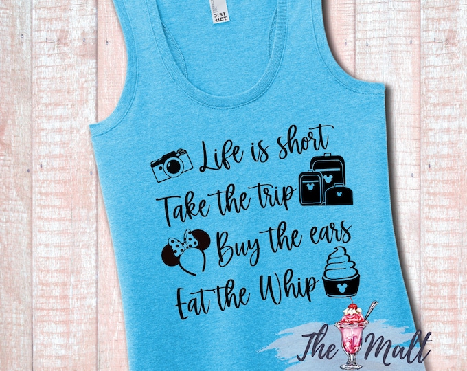 MALT SHOPPE Life is Short Take the Trip Buy the Ears Eat the Whip Disney World Disneyland Tank Top