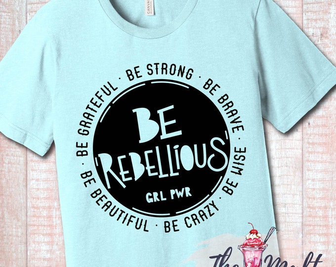 MALT SHOPPE Youth Unisex Be Rebellious Be Grateful Be Strong Be Brave Be Rebellious Girl Power Shirt