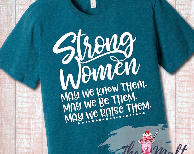 Strong Women May We Know Them May We Be Them May We Raise Them