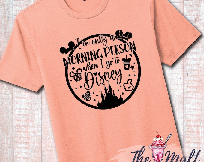 MALT SHOPPE I'm Only a Morning Person When I Go to Disney World Disneyland Unisex Tee