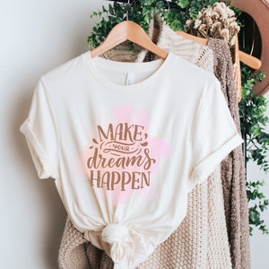 Make Your Dreams Happen shirt, Comfort Colors Shirt, Inspirational shirt, dreams shirt for women graphic tees, best friend gift for her.