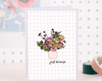 Just Because Card - Floral Card - Thinking Of You Card