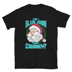 Père Noël Pervy Puis-je glisser le long de votre cheminée T-shirt unisexe SoftStyle