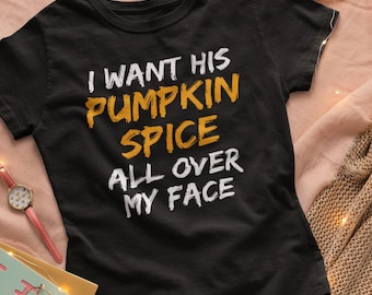 Ik wil zijn pompoen Spice over mijn gezicht | Haar Pumpkin Spice | Grappige paren shirt | Ondeugende paar | Vuile grap voor Halloween | Sex grap