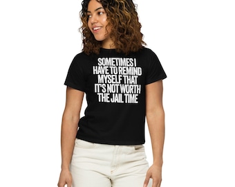 Soms moet ik mezelf eraan herinneren dat het de gevangenisstraf niet waard is Shirt, grappig shirt, sarcastisch shirt, volwassen humor shirt grappig grafisch T-shirt