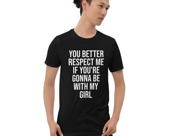 Cuck Couple Je kunt me beter respecteren als je bij mijn meisje bent Unisex T-shirt