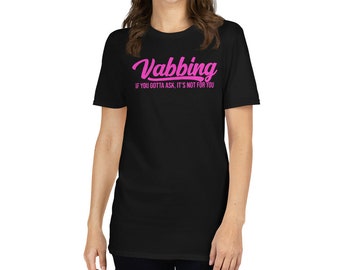 Vabbing if you gotta ask it's not for you Uniseks T-shirt