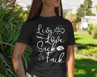 Live Love Suck Fuck | Volwassen Grap | Humor voor volwassenen | Stout | Vuil | Grappig Volwassen Shirt | Offensief | Naughty Joke | Seksuele humor