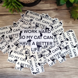 I Work Hard So My Cat Can Have A Better Life Sticker
