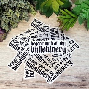 Begone With All Thy Bullshittery Sticker