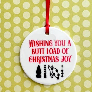 Wishing You a Butt Load of Christmas Joy Naughty and Hilarious Ceramic Christmas Ornament