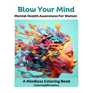 Blow Your Mind - A Mental Awareness Coloring Book for Grownups