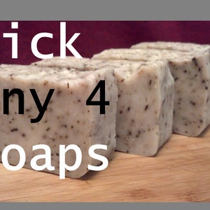 Shop Special / 4 Soaps for 27 dollars / Pick any 4 Soaps