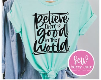 Believe There is Good T-shirt