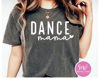 Dance Mama - Dance Shirt - Dance Mom - Dance Mama Shirt - Dance Life