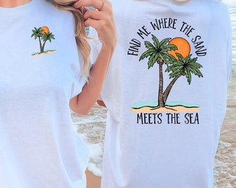 Beach Shirt - Find Me Where the Sand Meets the Sea - Summer Shirt - Vacation Shirt - Oversized Shirt - Comfort Colors