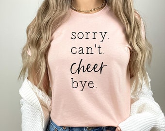Cheer Shirt - Sorry. Can't. Cheer. Bye. - Cheer Mom Shirt - Cheer