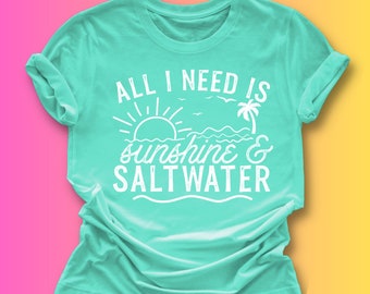 All I Need is Sunshine and Saltwater T-Shirt - Sunshine Shirt - Saltwater Shirt - Vacay Vibes - Summer Tee