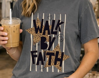 Walk By Faith | Tshirt | Comfort Colors | Bella Canvas