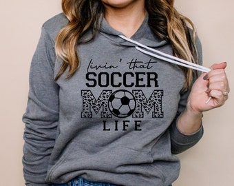 Soccer Mom Hoodie - Soccer Mama - Women's Hoodie - Soccer Mom Shirt - Livin' That Soccer Mom Life