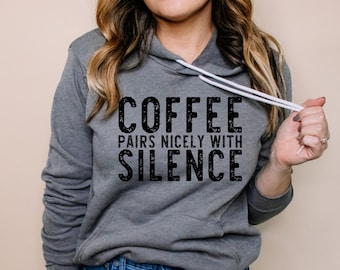 Coffee Hoodie - Coffee Pairs Nicely with Silence - Coffee Lover - Mom Life