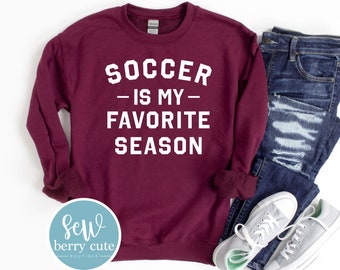 Soccer is My Favorite Season Sweatshirt, Soccer Mom, Soccer Player