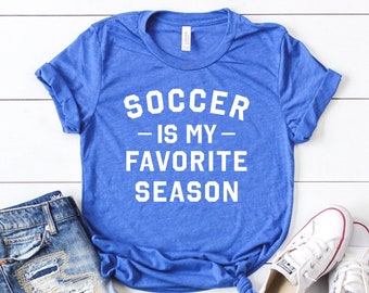 Soccer Shirt - Soccer Mama - Soccer Player Tee - Soccer is My Favorite Season - Mother's Day Gift for Mom
