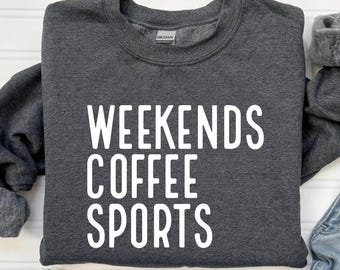 Weekends Coffee Sports Sweatshirt, Game Day Crewneck, Funny Sports Mom Top, Unisex Pullover