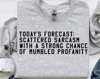 Today’s Forecast: Scattered Sarcasm Sweatshirt | Funny Graphic Crewneck | Strong Chance of Mumbled Profanity