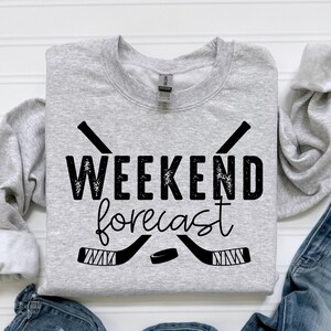 Weekend Forecast Hockey Sweatshirt - Hockey Sweatshirt - Game Day - Hockey Mom - Hockey Player